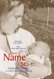 Dein Name sei...  - Rituale und Zeremonien zu Geburt...